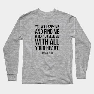 Christian Bible Verse: You will seek me and find me Long Sleeve T-Shirt